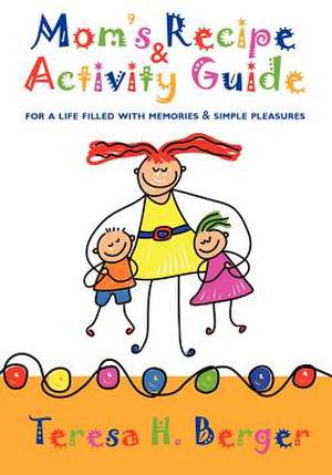 Mom's Recipe & Activity Guide de Teresa H. Berger