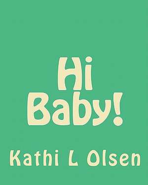 Hi Baby! de Kathi L. Olsen