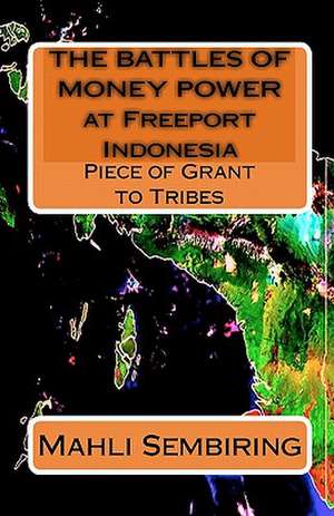 The Battles of Money Power at Freeport Indonesia: Piece of Grant to Tribes de Mahli Sembiring