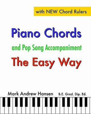 Piano Chords & Pop Song Accompaniment - The Easy Way: The Fun and Fast Way to Play Your Favourite Songs de Mark Andrew Hansen