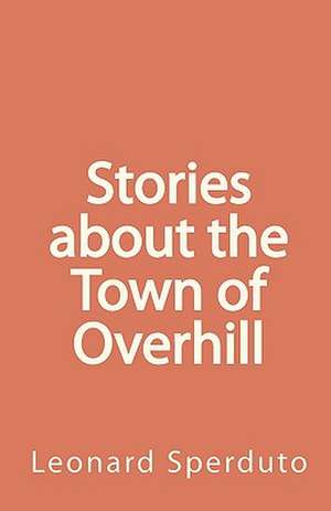 Stories about the Town of Overhill: A Piece of the Rwandan Civil War Hell de Leonard Sperduto