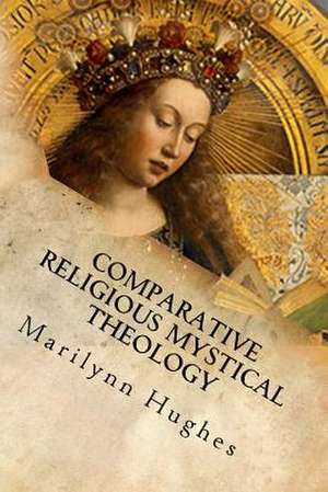 Comparative Religious Mystical Theology: Out-Of-Body Travel in World Religion de Marilynn Hughes