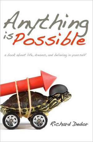 Anything Is Possible: A Book about Life, Dreams and Believing in Yourself de Richard Dedor