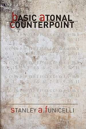 Basic Atonal Counterpoint: Last of a Kind de Stanley A. Funicelli