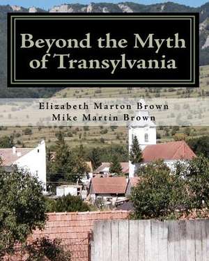 Beyond the Myth of Transylvania de Elizabeth Marton Brown