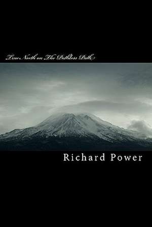 True North on the Pathless Path de Richard Power