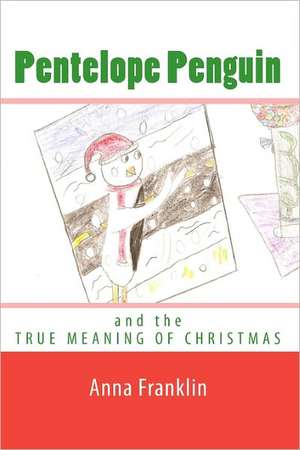 Pentelope Penguin: And the True Meaning of Christmas de Anna Franklin