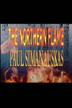 The Northern Flame de Paul Simanauskas