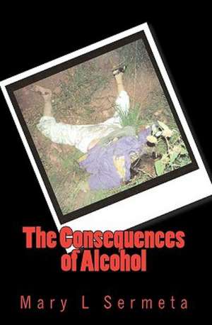 The Consequences of Alcohol: A Myth of Terror in the Old West de Mary L. Sermeta