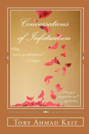 Conversations of Infatuation: From the Pen of the Tory Keit Collection de Tory Ahmad Keit