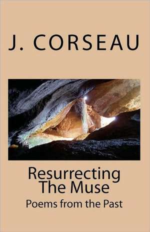 Resurrecting the Muse: Poems from the Past de J. Corseau