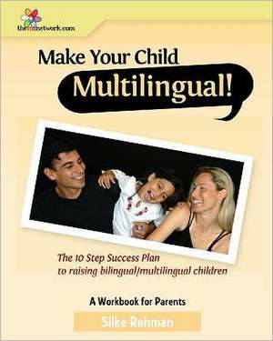 Make Your Child Multilingual !: The 10 Step Success Plan to Raising Bilingual / Multilingual Children de Silke Rehman