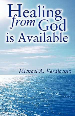 Healing from God Is Available: Will You Draw with Me? de Michael A. Verdicchio