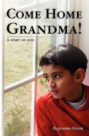 Come Home Grandma!: A Story of Love de Rajendra Gour