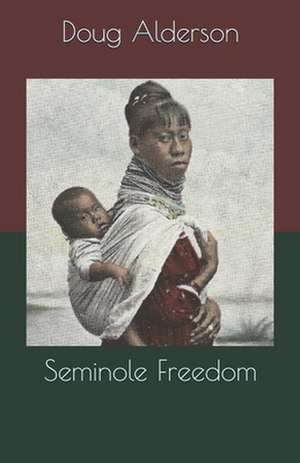 Seminole Freedom: Ready to Use Scripts for a Spiritual Impact de Doug Alderson