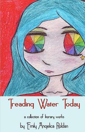 Treading Water Today: An Improbable Tale of Singular Happenings de Emily Angelica Roldan