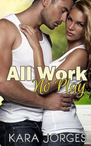 All Work, No Play de Kara Jorges