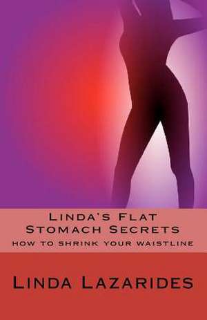 Linda's Flat Stomach Secrets: A Hollywood Tale de Linda Lazarides