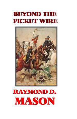 Beyond the Picket Wire de Raymond D. Mason