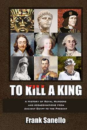 To Kill a King de Frank Sanello