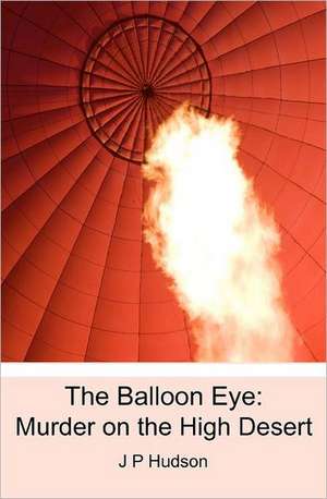 The Balloon Eye: Murder on the High Desert de J. P. Hudson