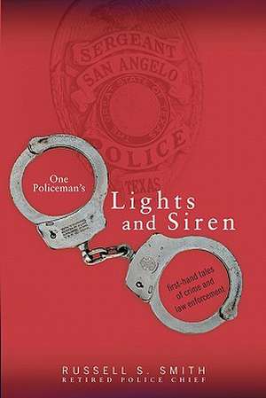 One Policeman's Lights and Siren: The Book Which Fills You with Inspiration de Russell S. Smith