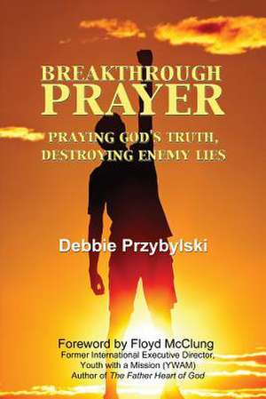 Breakthrough Prayer de Debbie Przybylski