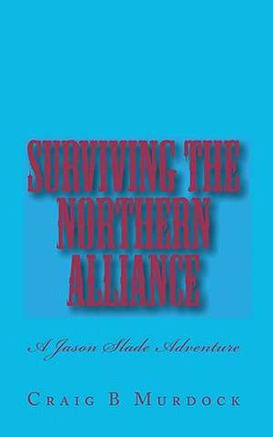 Surviving the Northern Alliance: The Ultimate Test of True Fandom de Craig B. Murdock