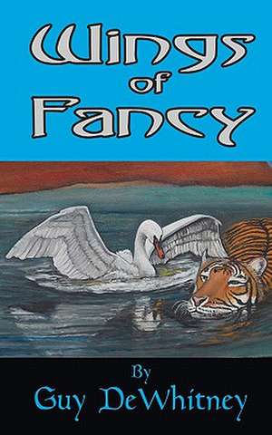 Wings of Fancy: Poems of Love, Pain, and Inspiration Over 20 Years de Guy Dewhitney