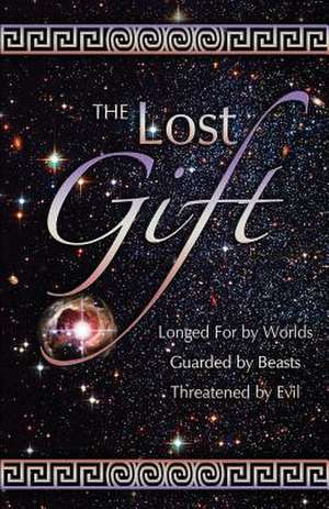 The Lost Gift: Longed for by Worlds, Gaurded by Beasts, Threatened by Evil de Carolyn Adams Hanchett