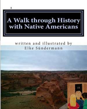 A Walk Through History with Native Americans de Elke Sundermann