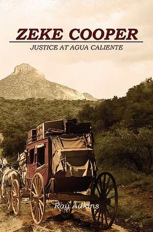 Zeke Cooper: Justice at Agua Caliente de Ray Adkins