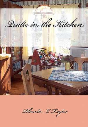 Quilts in the Kitchen: Family Recipes de Rhonda L. Taylor