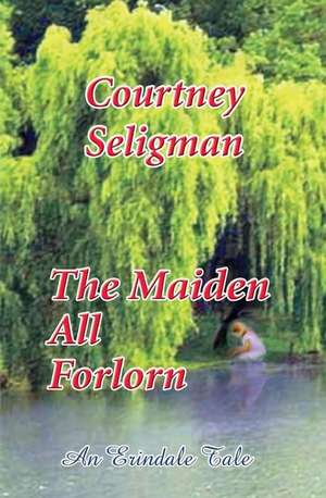 The Maiden All Forlorn de Courtney Seligman