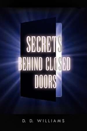 Secrets Behind Closed Doors de D. D. Williams