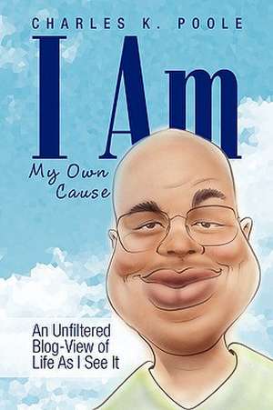 I Am My Own Cause de Charles K. Poole