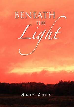 Beneath the Light de Alan Lane