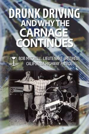 Drunk Driving and Why the Carnage Continues de Bob Auteur Mitchell