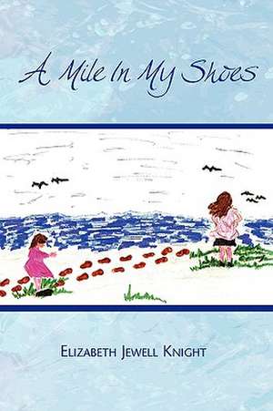 A Mile in My Shoes de Elizabeth Jewell Knight