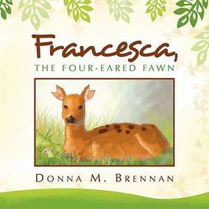 Francesca, the Four-Eared Fawn de Donna M. Brennan