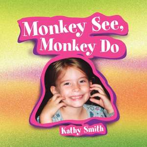 Monkey See, Monkey Do de Kathy Smith