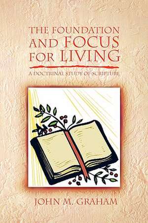 The Foundation and Focus for Living de John M. Graham