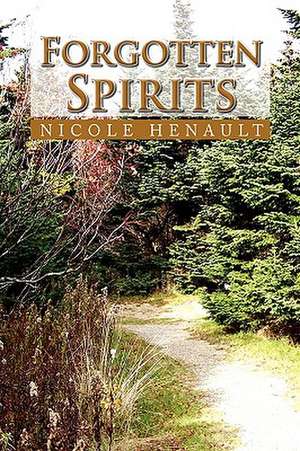 Forgotten Spirits de Nicole Henault