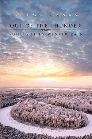 Out of the Thunder, Sunlight in Winter Rain de Velma Banks