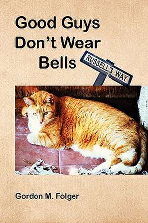 Good Guys Don't Wear Bells de Gordon M. Folger