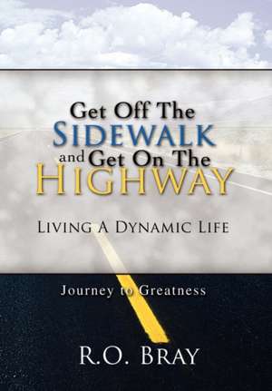 Get Off the Sidewalk and Get on the Highway de R. O. Bray