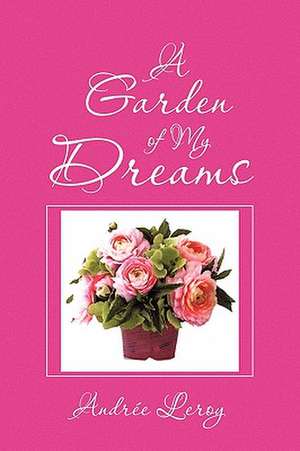 A Garden of My Dreams de Andre Leroy