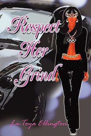 Respect Her Grind de La-Toya Ellington