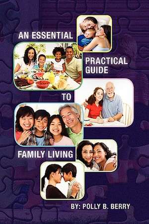 An Essential Practical Guide to Family Living de Polly B. Berry