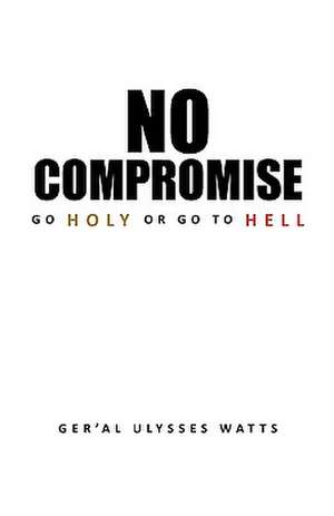 No Compromise de Ger'al Ulysses Watts